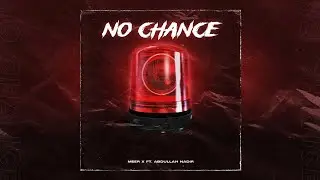 NO CHANCE - MEER X ft. Abdullah Nadir (Official Audio)