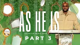 As He Is (Part 3) | Apostle Mike Freeman