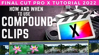 How and When to Use COMPOUND CLIPS in Final Cut Pro X Tutorial. Updated 2022 