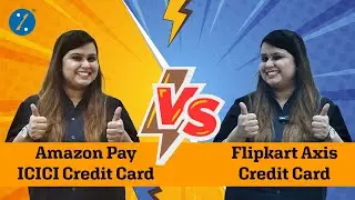 Amazon Pay ICICI Bank Credit Card Vs Flipkart Axis Bank Credit Card - Which is better?