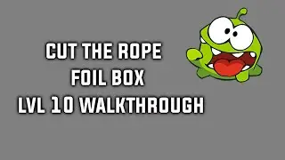 Cut The Rope Foil Box Level 10 Walkthrough 3 Star Tutorial
