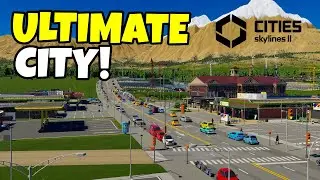 Building The ULTIMATE CITY in Cities Skylines 2