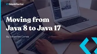 Webinar - Moving from Java 8 to Java 17