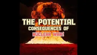 The Potential Consequences of Nuclear War: The Looming Real Threat