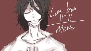 Let's break it!!||meme||\remake/Ft:Jeff the killer