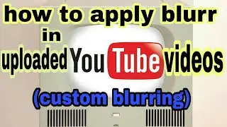 Custom  Blur Effect IN already Uploaded Video