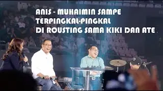 ANIES DAN MUHAIMIN BABAK BELUR DI ROASTING SAMA KIKI DAN ATE, SAMPE NGAKAK ABIIZZZ
