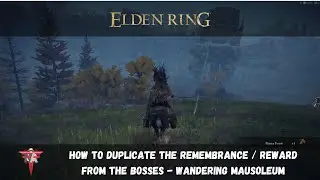 Elden Ring - How to Duplicate Remembrance / Reward From The Bosses - How to Beat Wandering Mausoleum