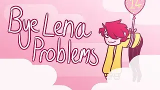bye lena problems // meme // also its my birthday