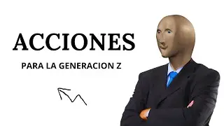 Acciones, Explicadas Para La Generación Z