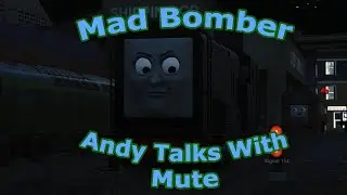 Mad Bomber | Andy Talks With Mute | Trainz