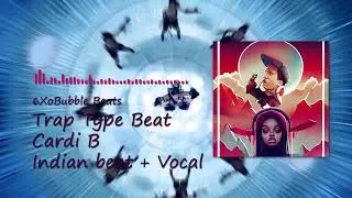 Trap Type Beat | Cardi B Indian beat + Vocal (6XoBubble Beats)