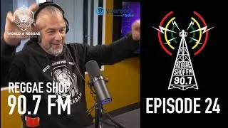 Reggae Shop 90.7 FM with World A Reggae, Episode 24