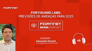 Episódio 35 | FortiGuard Labs: Previsões de ameaças para 2025