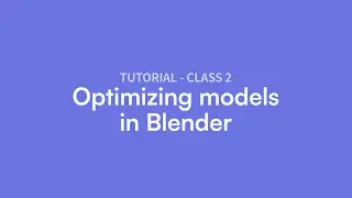 Masterclass 2 (Part 3): Optimizing 3D models in Blender