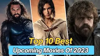Top 10 Best Upcoming Movies of 2023