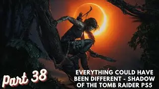 Everything Could Have Been Different - Shadow of the Tomb Raider PS5 Gameplay Walkthrough Part 38