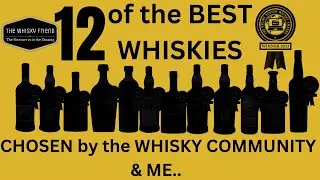 12 of the BEST WHISKIES that we should all be aware of / picked by the whisky community and me....