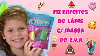 Fiz Enfeites de Lápis com Massa de EVA ( Massinha de E.V.A)
