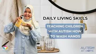Daily Living Skills: Teaching Children with Autism How to Wash Hands (1/8) | Autism at Home