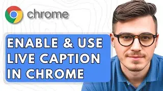 How To Enable & Use Live Caption in Google Chrome [2025 Guide]