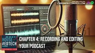 Chapter 4: Recording and Editing Your Podcast - HoET251