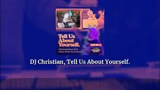 DJ Christian, Tell Us About Yourself. | Tell Us About Yourself