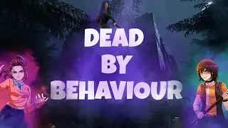 Dead by Behaviour