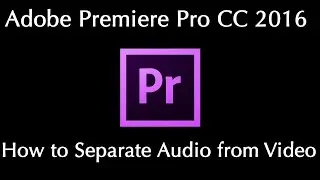 How to separate audio from video | Adobe Premiere Pro 2017