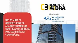 De Olho na Obra | Biosquare – Guardian Glass