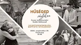 2024.09.29.  Hűséged végtelen - zenés istentisztelet Szabó Balázzsal
