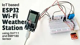 IoT based ESP32 Wi-Fi Weather Station using DHT11 and BMP180 Sensor