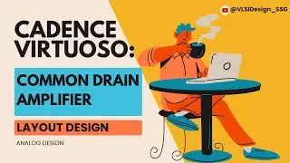 Cadence Virtuoso: Master the Common Drain Amplifier Layout | Source Follower | VLSI Lab #10
