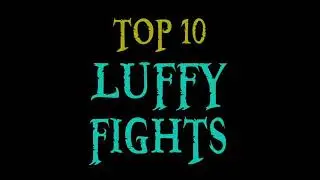 Top 10 Luffy Fights in One Piece