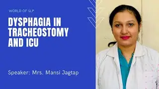 Dysphagia in Tracheostomy and ICU by Mrs. Mansi Jagtap