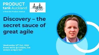 ProductTank Auckland - Discovery – the secret sauce of great agile