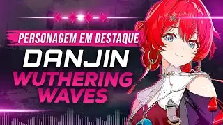 DANJIN Habilidades, Mecânicas e Builds | PERSONAGEM EM DESTAQUE #wutheringwaves #ptbr