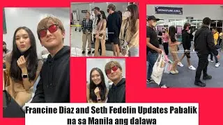 Francine Diaz and Seth Fedelin Updates Pabalik na sa Manila ang dalawa