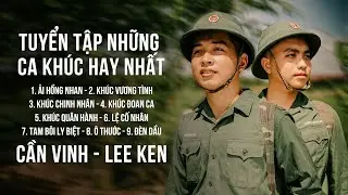TUYỂN TẬP NHỮNG CA KHÚC HAY NHẤT CỦA CẦN VINH, LEE KEN || ẢI HỒNG NHAN - KHÚC VƯƠNG TÌNH - Ô THƯỚC