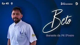 BETO - PODCAST COM EMPREENDEDOR #45
