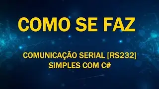 Como se Faz [Comunicação Serial [#RS232] Simples com C#]