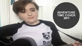 Adventure Time cover (BRY) | Kady Rose