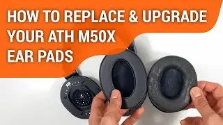 How To Replace & Upgrade Your ATH M50X Earpads