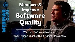 Measure and Improve Software Quality | Webinar Clips, Deliver Twice as Fast