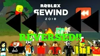 ROBLOX REWIND 2018 IN REVERSE!!!