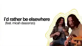 I'd Rather Be Elsewhere (Live) | feat. Micah Dascenzo