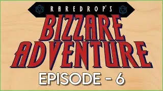 Rare Drop's Bizzare Adventure - Episode 6