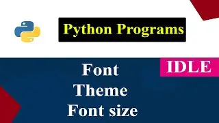 How To Change The Theme And Font In The IDLE | Python Tutorials