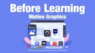 You Must Know Before Learning Motion Graphics and After Effects