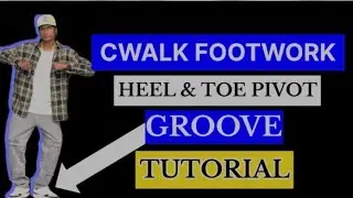 How to start doing Cwalk footwork With  Heel & Toe Pivot basic Groove tutorial